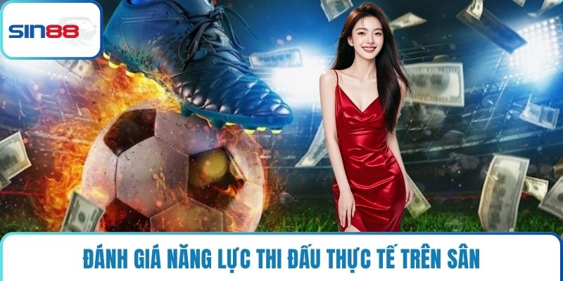Đánh giá năng lực thi đấu thực tế trên sân