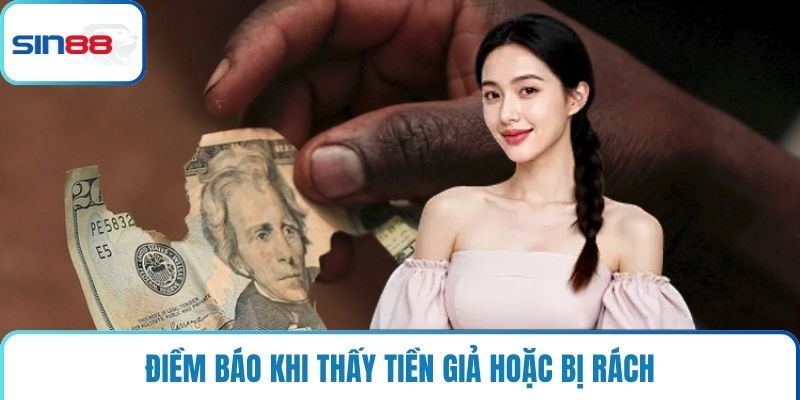 Điềm báo khi thấy tiền giả hoặc bị rách
