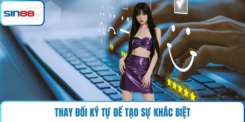 Thay đổi ký tự để tạo sự khác biệt